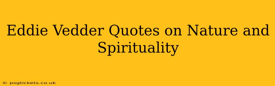 Eddie Vedder Quotes on Nature and Spirituality
