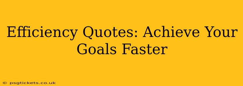 Efficiency Quotes: Achieve Your Goals Faster