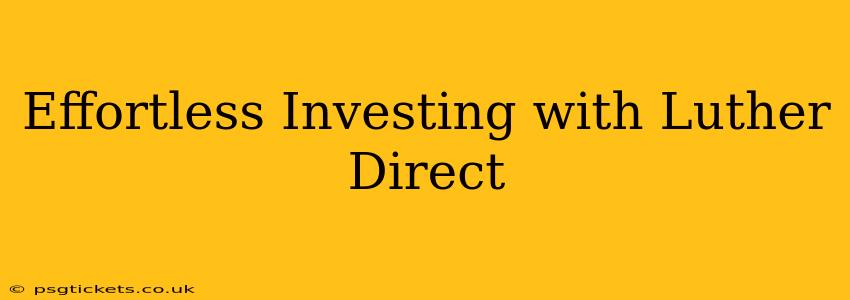 Effortless Investing with Luther Direct