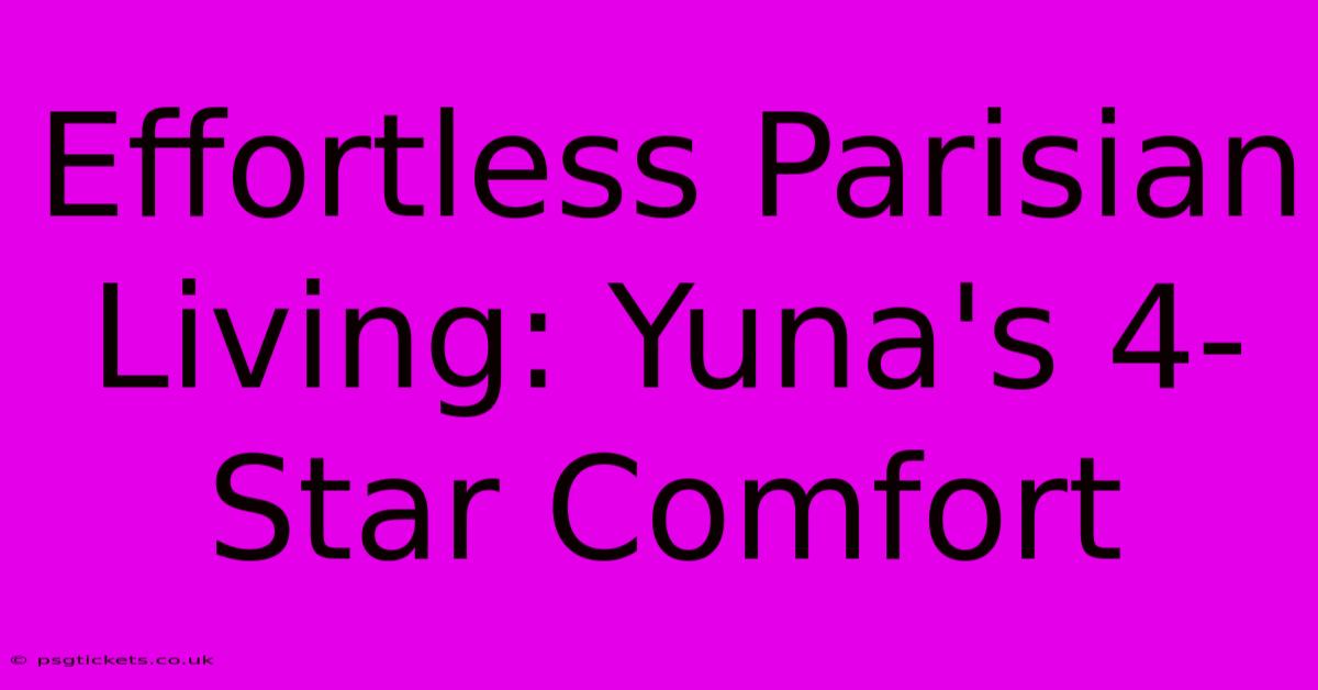 Effortless Parisian Living: Yuna's 4-Star Comfort