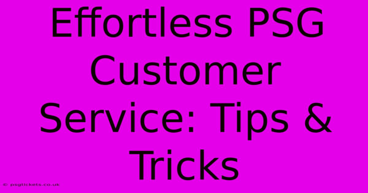 Effortless PSG Customer Service: Tips & Tricks