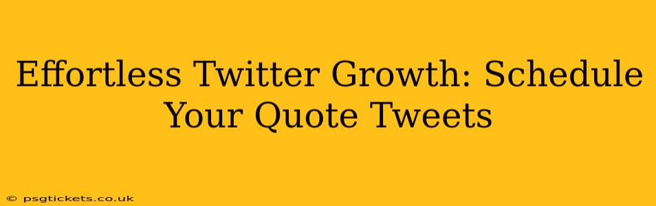 Effortless Twitter Growth: Schedule Your Quote Tweets