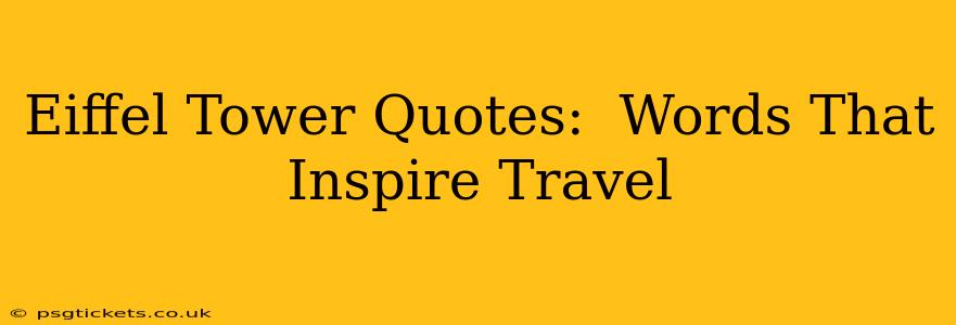 Eiffel Tower Quotes:  Words That Inspire Travel