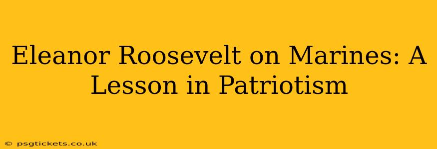 Eleanor Roosevelt on Marines: A Lesson in Patriotism
