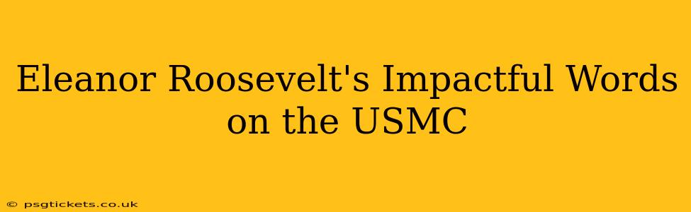 Eleanor Roosevelt's Impactful Words on the USMC