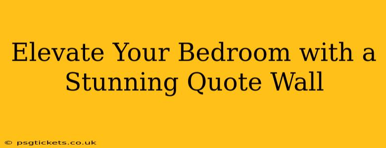 Elevate Your Bedroom with a Stunning Quote Wall