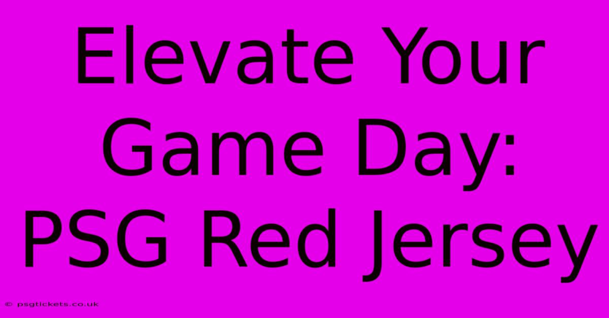 Elevate Your Game Day: PSG Red Jersey