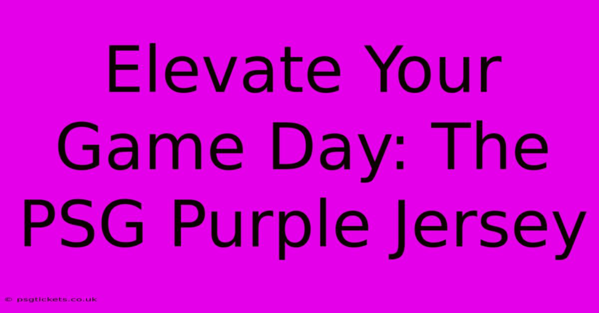 Elevate Your Game Day: The PSG Purple Jersey