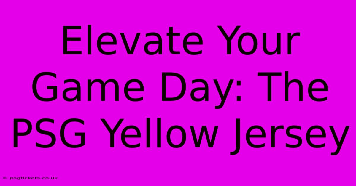 Elevate Your Game Day: The PSG Yellow Jersey