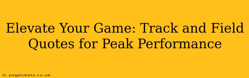 Elevate Your Game: Track and Field Quotes for Peak Performance