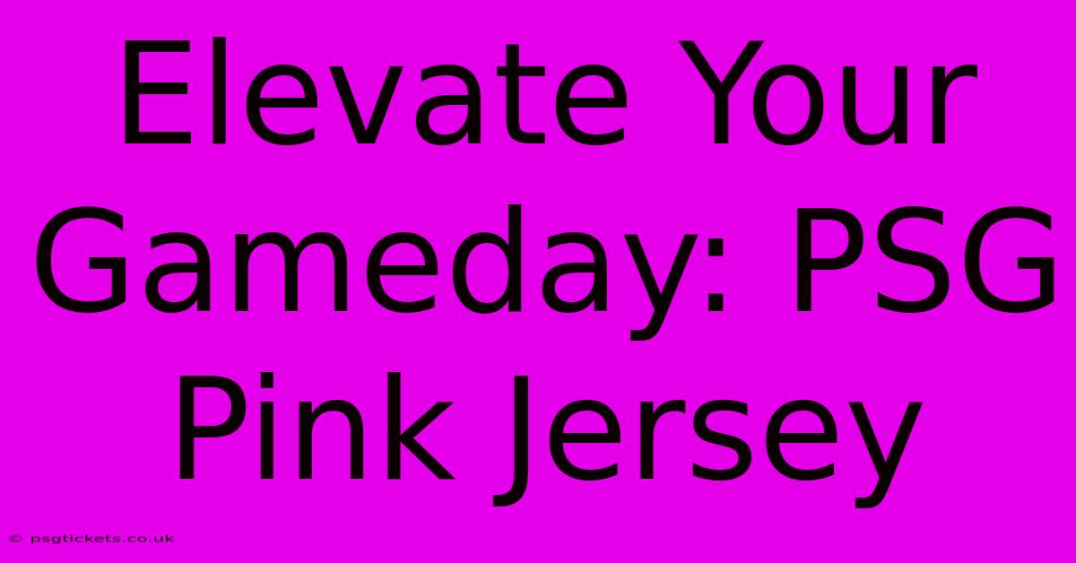 Elevate Your Gameday: PSG Pink Jersey