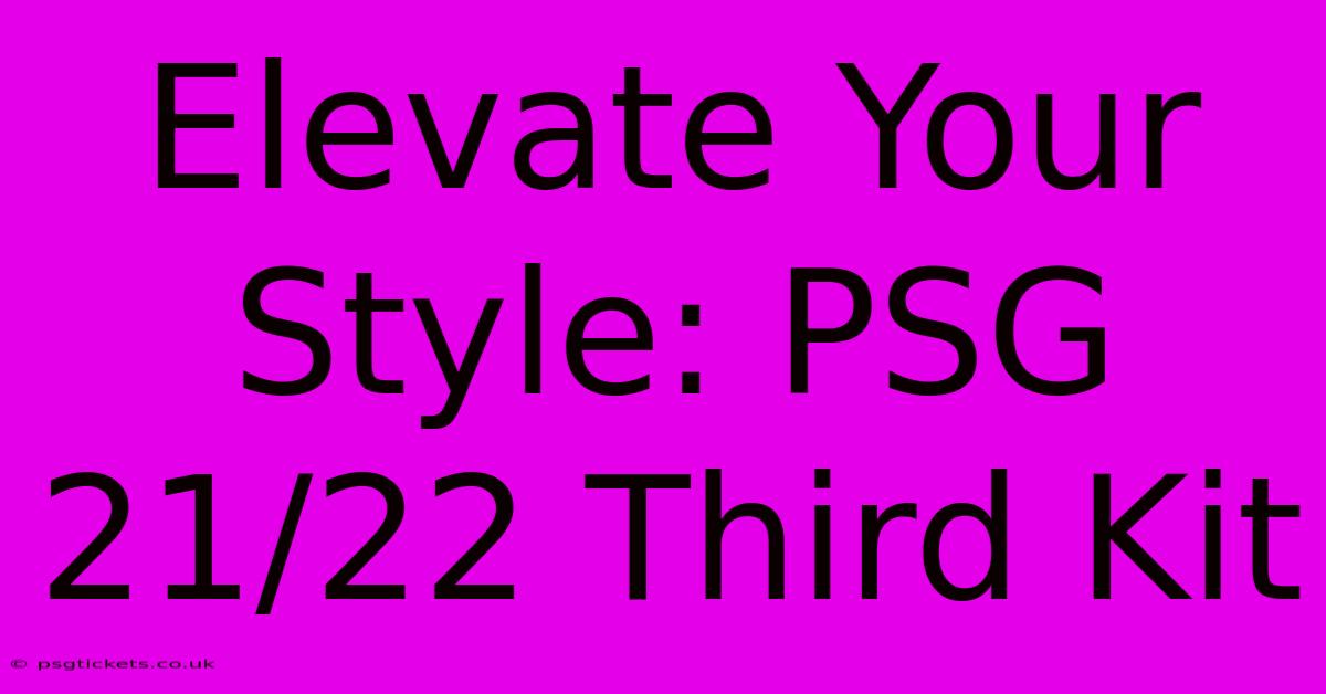 Elevate Your Style: PSG 21/22 Third Kit