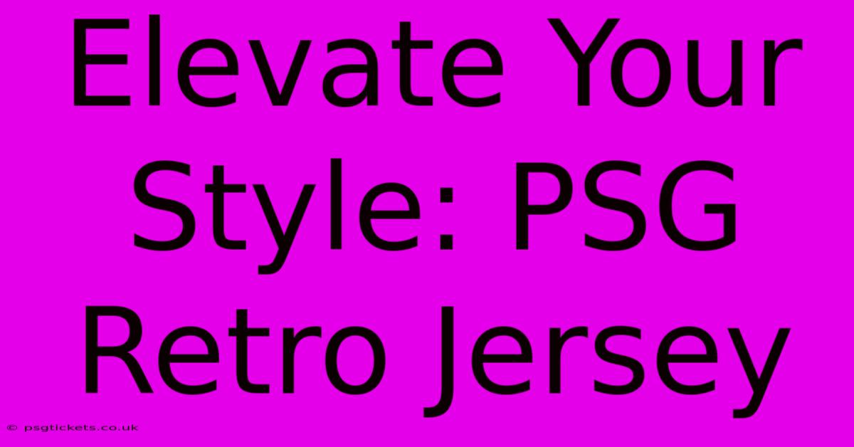 Elevate Your Style: PSG Retro Jersey