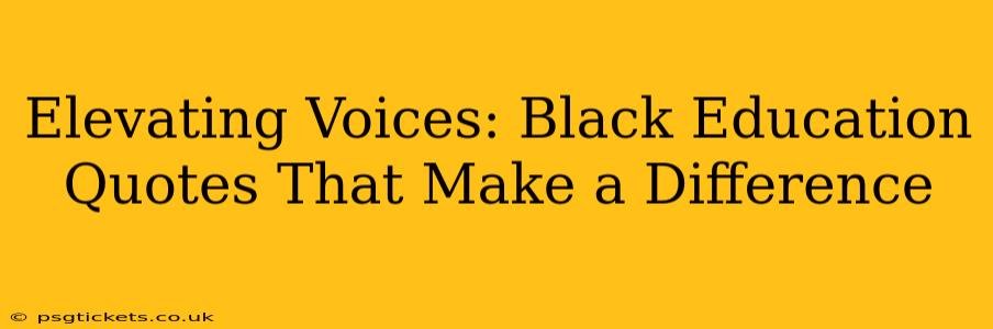Elevating Voices: Black Education Quotes That Make a Difference
