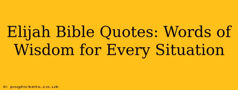 Elijah Bible Quotes: Words of Wisdom for Every Situation