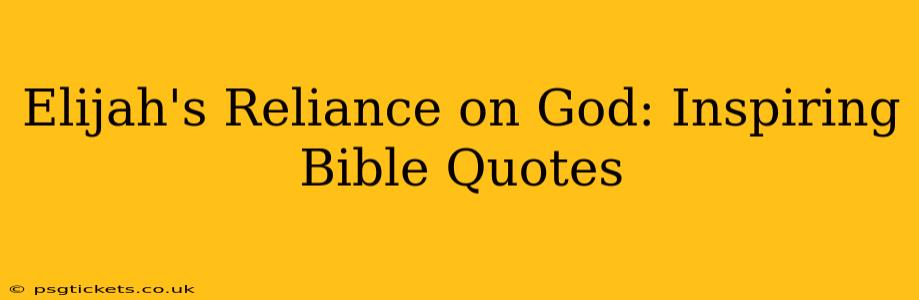 Elijah's Reliance on God: Inspiring Bible Quotes