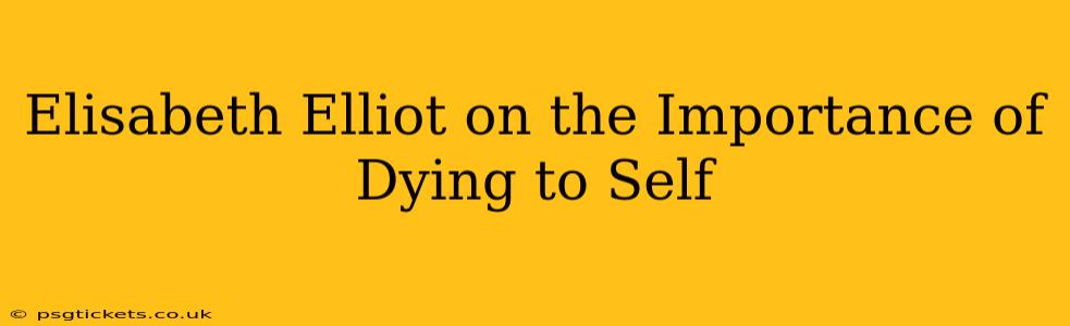 Elisabeth Elliot on the Importance of Dying to Self