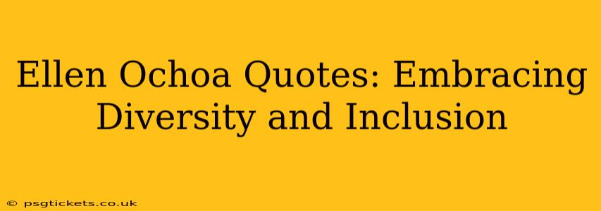 Ellen Ochoa Quotes: Embracing Diversity and Inclusion