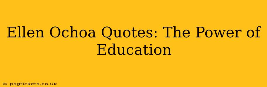 Ellen Ochoa Quotes: The Power of Education