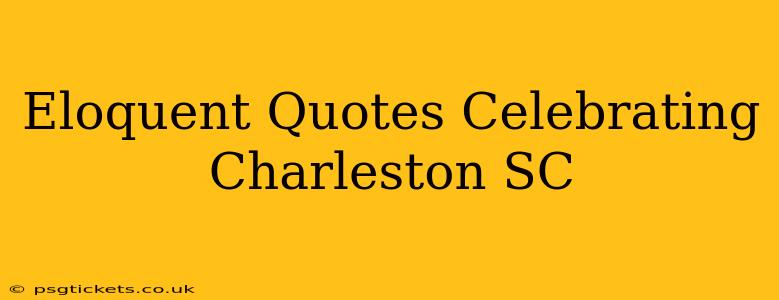 Eloquent Quotes Celebrating Charleston SC