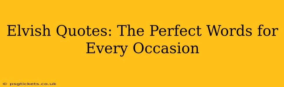 Elvish Quotes: The Perfect Words for Every Occasion