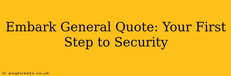Embark General Quote: Your First Step to Security