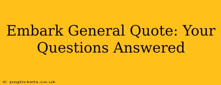 Embark General Quote: Your Questions Answered