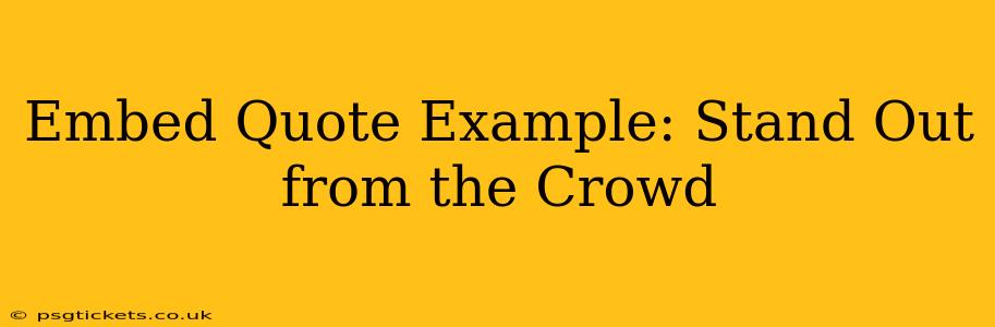 Embed Quote Example: Stand Out from the Crowd