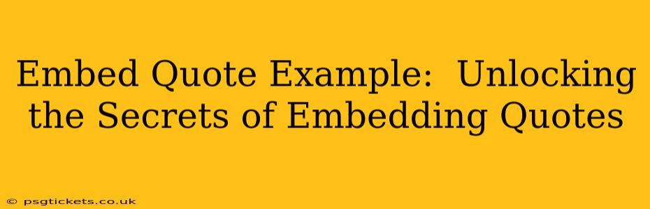 Embed Quote Example:  Unlocking the Secrets of Embedding Quotes