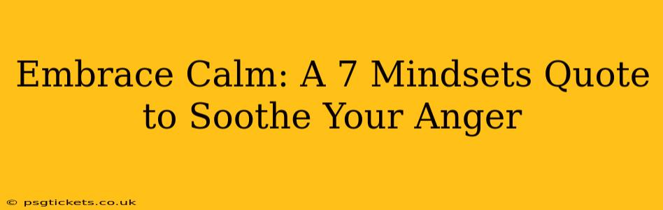 Embrace Calm: A 7 Mindsets Quote to Soothe Your Anger