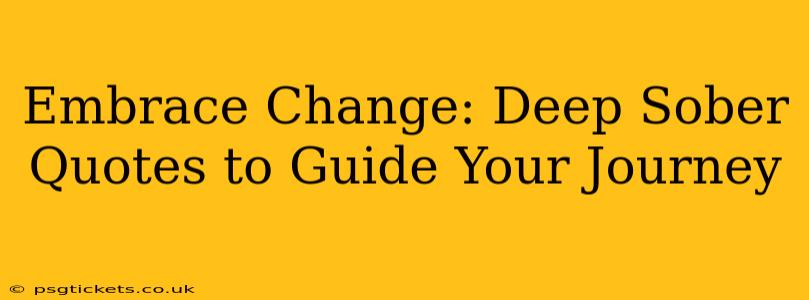 Embrace Change: Deep Sober Quotes to Guide Your Journey