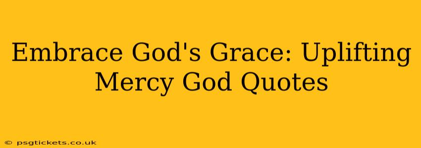 Embrace God's Grace: Uplifting Mercy God Quotes