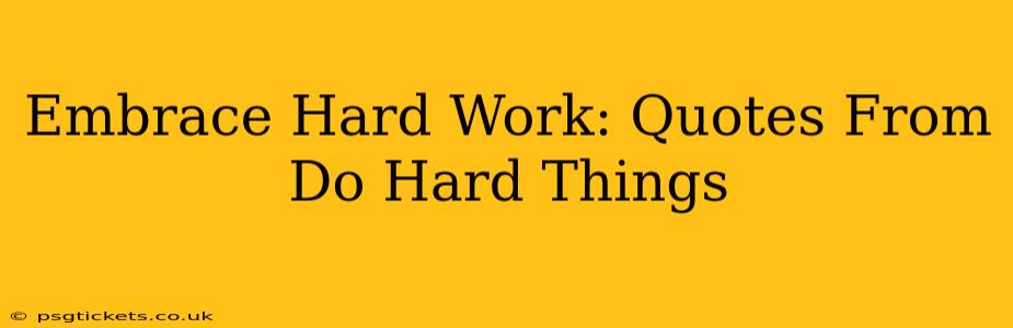 Embrace Hard Work: Quotes From Do Hard Things