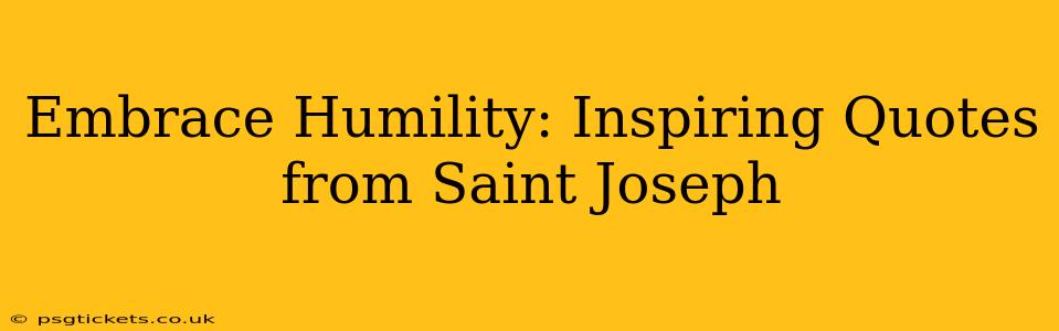 Embrace Humility: Inspiring Quotes from Saint Joseph
