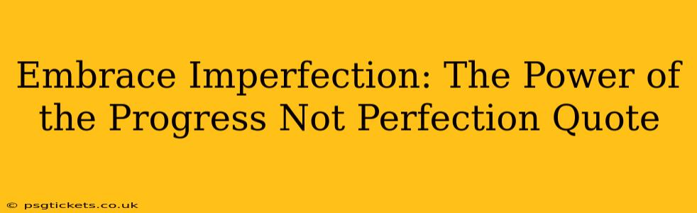Embrace Imperfection: The Power of the Progress Not Perfection Quote