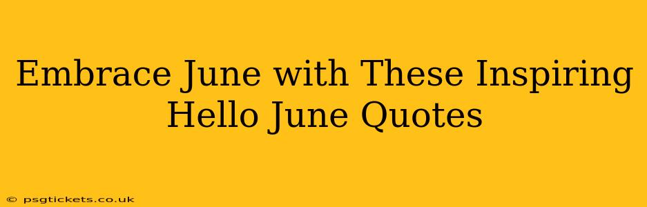 Embrace June with These Inspiring Hello June Quotes