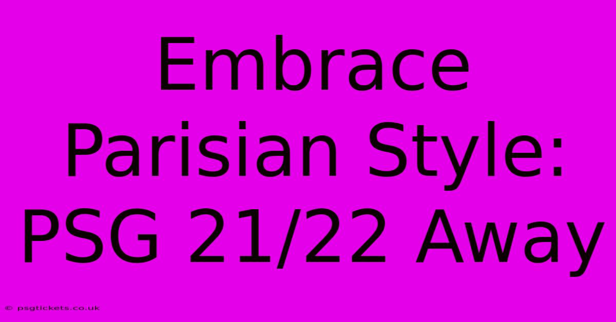 Embrace Parisian Style: PSG 21/22 Away