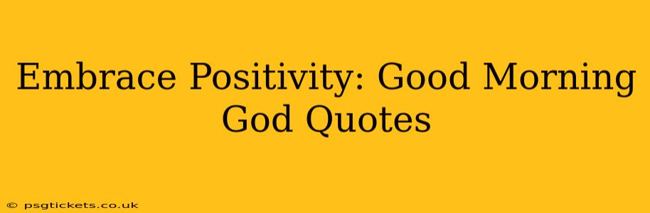 Embrace Positivity: Good Morning God Quotes