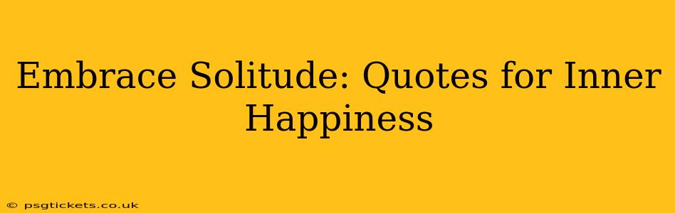 Embrace Solitude: Quotes for Inner Happiness