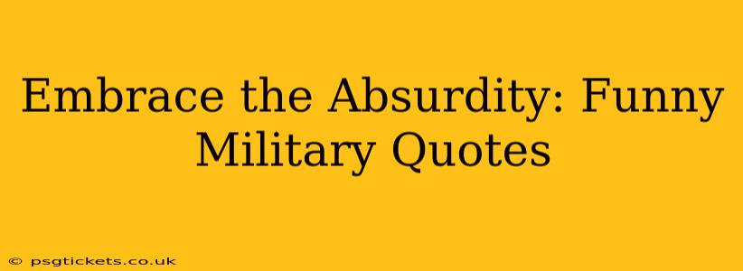 Embrace the Absurdity: Funny Military Quotes