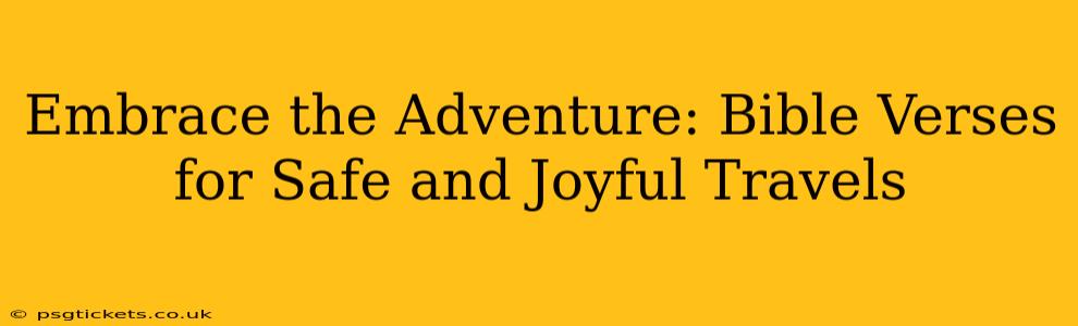 Embrace the Adventure: Bible Verses for Safe and Joyful Travels