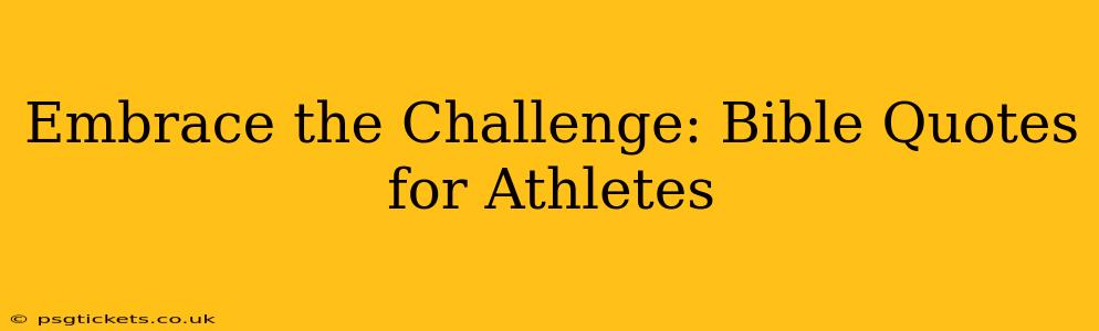Embrace the Challenge: Bible Quotes for Athletes