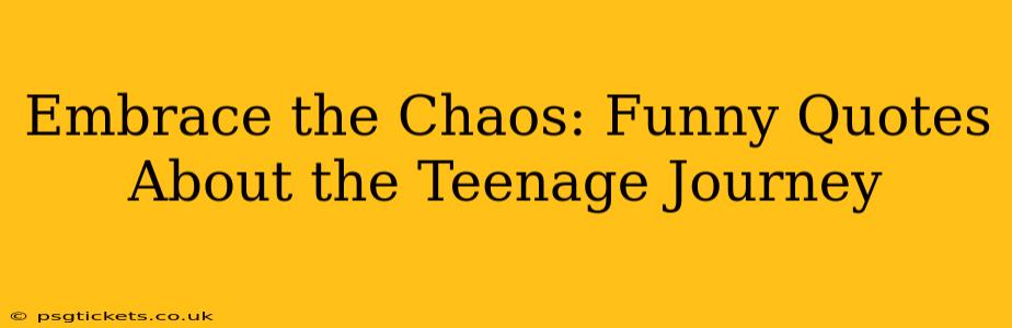 Embrace the Chaos: Funny Quotes About the Teenage Journey