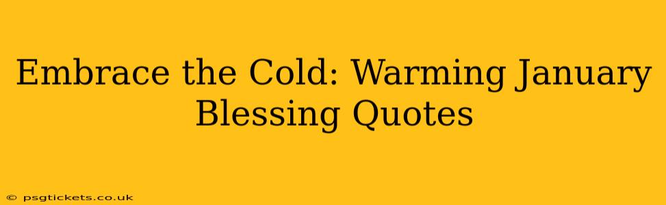 Embrace the Cold: Warming January Blessing Quotes