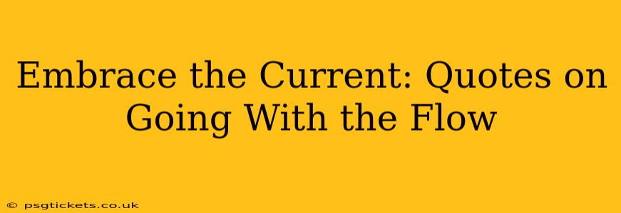 Embrace the Current: Quotes on Going With the Flow