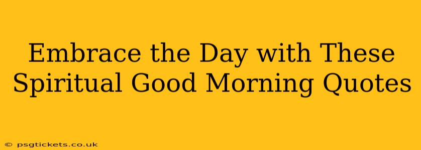Embrace the Day with These Spiritual Good Morning Quotes