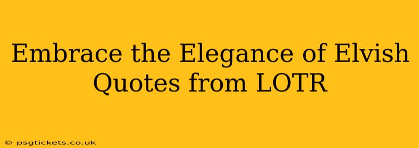 Embrace the Elegance of Elvish Quotes from LOTR