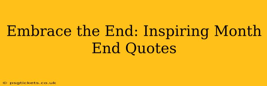 Embrace the End: Inspiring Month End Quotes