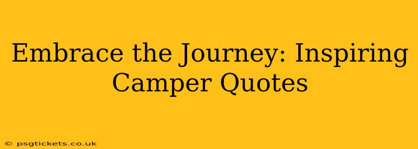 Embrace the Journey: Inspiring Camper Quotes