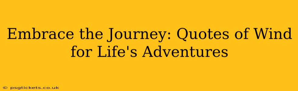 Embrace the Journey: Quotes of Wind for Life's Adventures